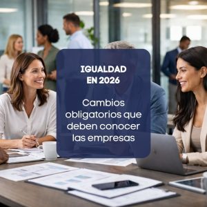 Equipo profesional diverso trabajando en una empresa ante los cambios obligatorios en igualdad en 2026