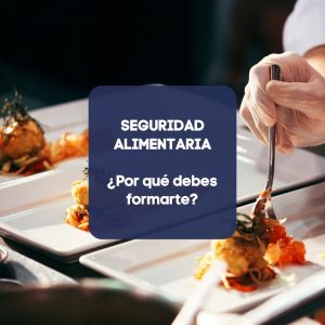 Seguridad alimentaria ¿por qué debes formarte?